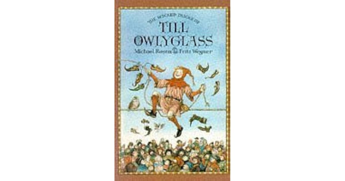 The Wicked Tricks Of Till Owlyglass by Michael Rosen