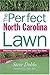 The Perfect North Carolina Lawn: Attaining and Maintaining the Lawn You Want