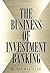 The Business of Investment Banking