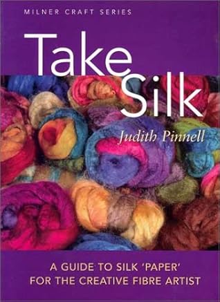 Take Silk: A Guide to Silk 'Paper' for the Creative Fiber Artist