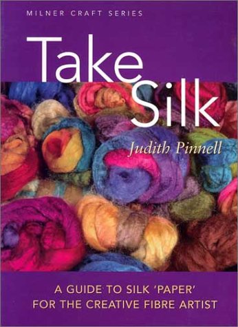 Take Silk: A Guide to Silk 'Paper' for the Creative Fiber Artist (Paperback)