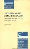 Understanding Donor Dynamics: The Organizational Side of Charitable Giving: New Directions for Philanthropic Fundraising, Number 32 (J-B PF Single Issue Philanthropic Fundraising) Understanding Donor Dynamics: The Organizational Side of Charitable Giving: New Directions for Philanthropic Fundraising, Number 32 (J-B PF Single Issue Philanthropic Fundraising)