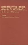 Origins of the Higher Groups of Tetrapods: Controversy and Consensus