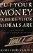 Put Your Money Where Your Morals Are  by Scott Fehrenbacher
