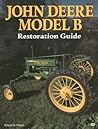 John Deere Model B Restoration Guide (Motorbooks International Authentic Restoration Guides)