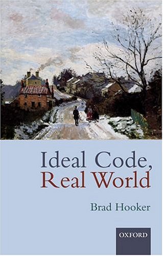 Ideal Code, Real World: A Rule-Consequentialist Theory of Morality (Hardcover)