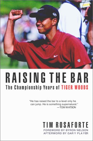 Raising the Bar : The Championship Years of Tiger Woods (Hardcover)