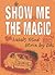 Show Me the Magic: Travels ...