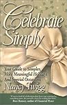 Celebrate Simply: Your Guide to Simpler, More Meaningful Holidays and Special Occasions