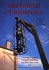 Sheffield Curiosities: A Guide to Strange Sights, Unusual Buildings and Rare Survivals