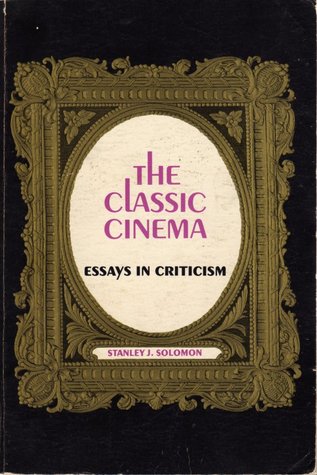 The Classic Cinema; Essays in Criticism (Paperback)