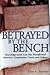 Betrayed by the Bench: How ...