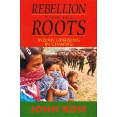 Rebellion from the Roots: Indian Uprising in Chiapas (Paperback)