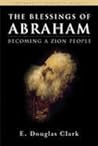 The Blessings of Abraham Becoming a Zion People by E. Douglas Clark