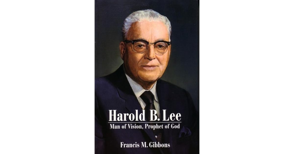Harold B. Lee Man Of Vision, Prophet Of God by Francis M. Gibbons