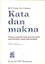 Kata dan Makna: Teman Penulis dan Penerjemah Menemukan Kata dan Istilah (Terbitan Kedua)