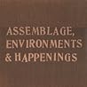 Assemblage, Environments & Happenings Assemblage, Environments & Happenings