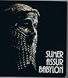 Sumer Assur Babylon - 7000 Jahre Kunst und Kultur zwischen Euphrat und Tigris