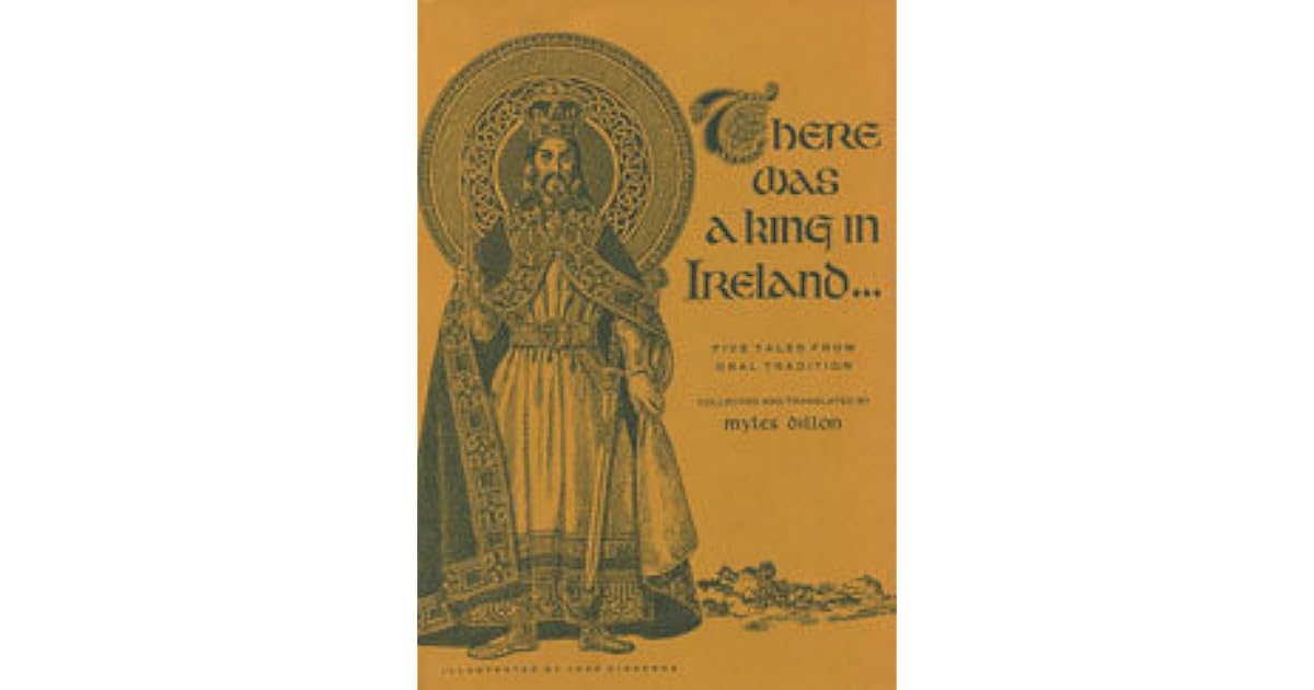 There Was a King in Ireland Five Tales from Oral Tradition by Myles Dillon