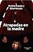 Atrapadas en la madre by Beatriz Espejo Atrapadas en la madre by Beatriz Espejo