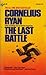 The Last Battle by Cornelius Ryan