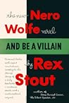 And be a villain by Rex Stout