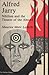 Alfred Jarry, Nihilism and the Theater of the Absurd by Maurice M. LaBelle