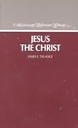 Jesus the Christ: A Study of the Messiah and His Mission According to Holy Scriptures, Both Ancient and Modern