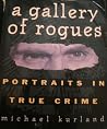 A Gallery of Rogues: Portraits in True Crime A Gallery of Rogues: Portraits in True Crime