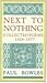 Next to Nothing: Collected ...