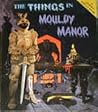 The Things in Mouldy Manor