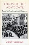 The Witches' Advocate: Basque Witchcraft and the Spanish Inquisition (1609-1614) The Witches' Advocate: Basque Witchcraft and the Spanish Inquisition (1609-1614)