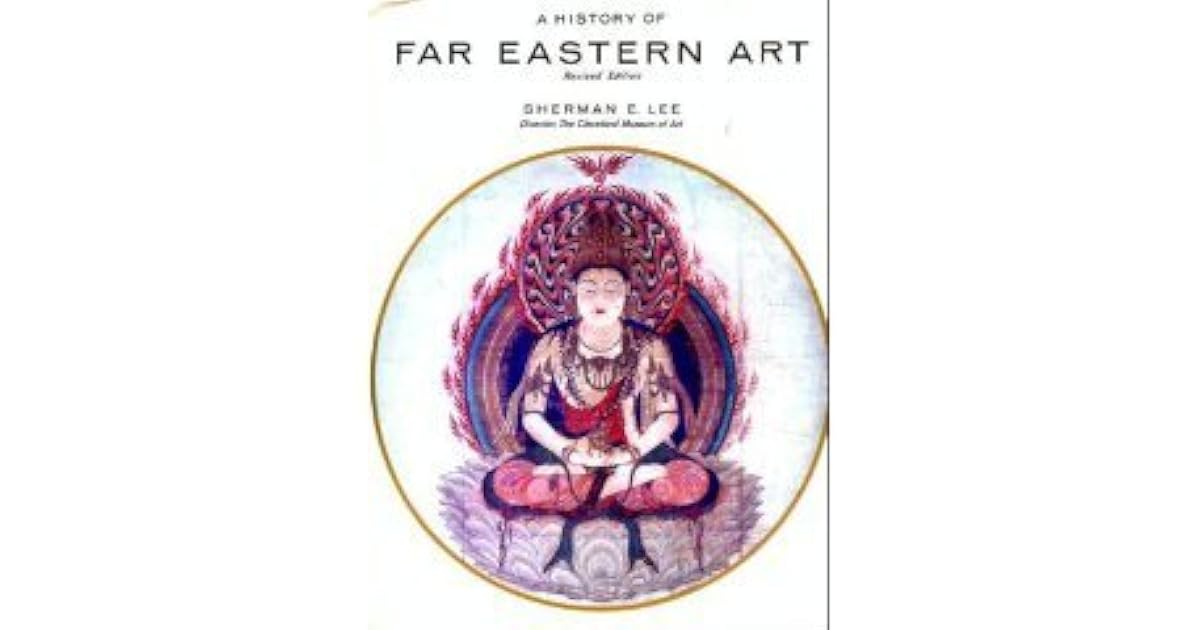 A History of Far Eastern Art by Sherman E. Lee
