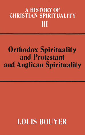 Orthodox Spirituality and Protestant and Anglican Spirituality (A History Of Christian Spirituality, #3)