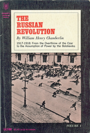 The Russian Revolution, 1917-1918: From the overthrow of the Tsar to the assumption of power by the Bolsheviks (The Russian Revolution, Volume I)