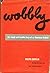 Wobbly: Rough and Tumble Story of an American Radical (American Autobiography)