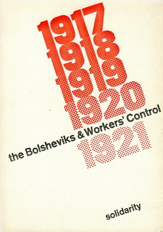 The Bolsheviks and Workers' Control, 1917-1921: The State & Counterrevolution