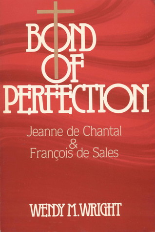 Bond of Perfection: Jeanne de Chantal & Francois de Sales