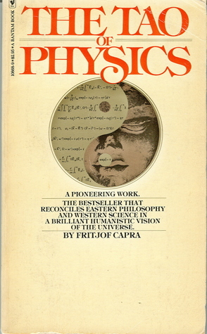 The Tao of Physics: An Exploration of the Parallels between Modern Physics and Eastern Mysticism