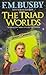 The Triad Worlds