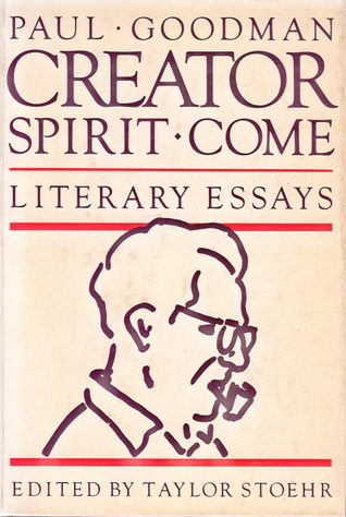 Creator Spirit Come Literary Essays By Paul Goodman - 