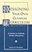 Designing Your Own Classical Curriculum: A Guide to Catholic Home Education