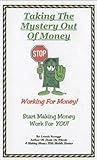 Taking the Mystery out of Money: Stop Working for Money; Start Making Money Work for You! 