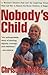 Nobody's Child: A Woman's Abusive Past and the Inspiring Dream That Led Her to Rescue the Street Children of Saigon