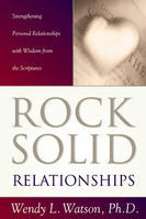 Rock-Solid Relationships: Strengthening Personal Relationships With Wisdom from the Scriptures (Hardcover)