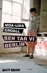 Sen tar vi Berlin by Moa-Lina Croall