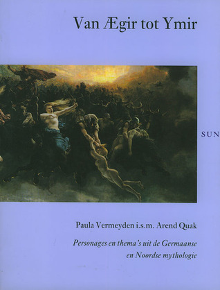 Van Ægir tot Ymir : personages en thema's uit de Germaanse en Noordse Mythologie (Paperback)