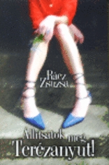 Állítsátok meg Terézanyut! (Hardcover)