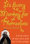 It's Every Monkey for Themselves: A True Story of Sex, Love and Lies in the Jungle