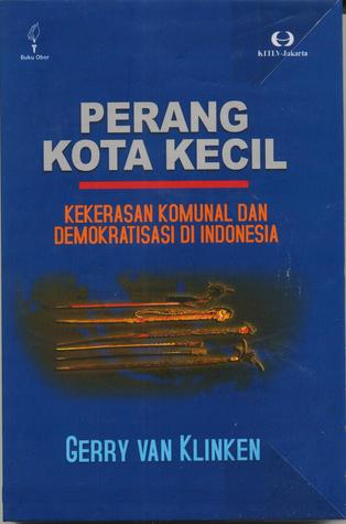 Perang Kota Kecil: Kekerasan Komunal dan Demokratisasi di Indonesia (Paperback)